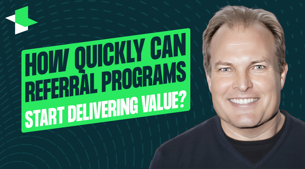 How quickly can referral programs start delivering value
